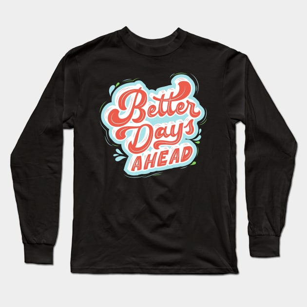 better days ahead Long Sleeve T-Shirt by pixspatter